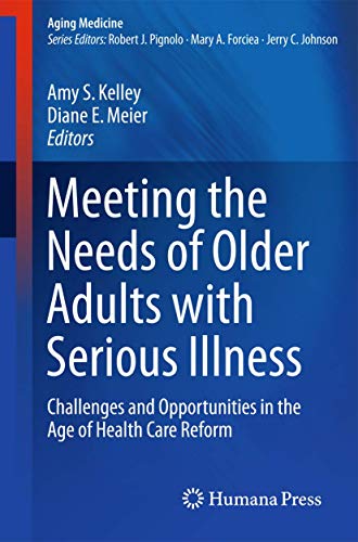 Beispielbild fr Meeting the Needs of Older Adults with Serious Illness: Challenges and Opportunities in the Age of Health Care Reform (Aging Medicine) zum Verkauf von SpringBooks