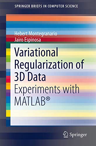 9781493905324: Variational Regularization of 3D Data: Experiments with MATLAB (SpringerBriefs in Computer Science)
