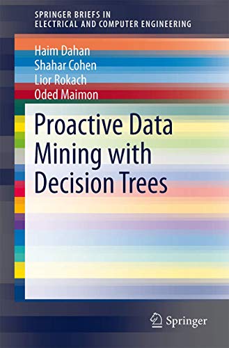 Stock image for Proactive Data Mining with Decision Trees (SpringerBriefs in Electrical and Computer Engineering) for sale by GF Books, Inc.