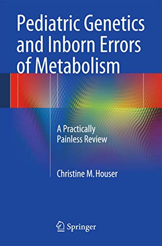 9781493905805: Pediatric Genetics and Inborn Errors of Metabolism: A Practically Painless Review