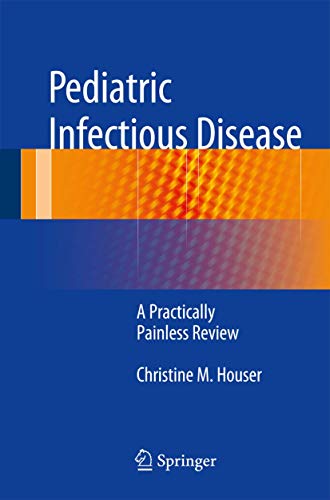 Stock image for Pediatric Infectious Disease: A Practically Painless Review for sale by Irish Booksellers