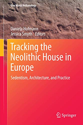 9781493921577: Tracking the Neolithic House in Europe: Sedentism, Architecture and Practice (One World Archaeology)