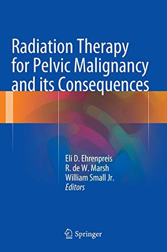 9781493922161: Radiation Therapy for Pelvic Malignancy and its Consequences