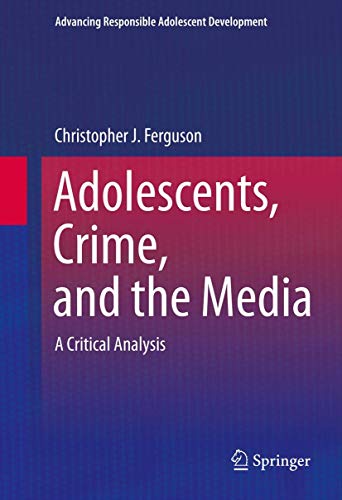 9781493923281: Adolescents, Crime, and the Media: A Critical Analysis (Advancing Responsible Adolescent Development)