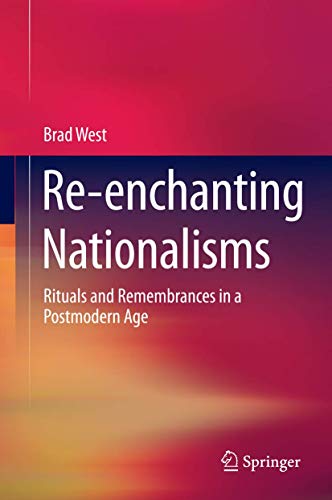 Re-enchanting Nationalisms. Rituals and Remembrances in a Postmodern Age.