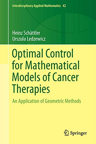9781493929719: Optimal Control for Mathematical Models of Cancer Therapies: An Application of Geometric Methods: 42 (Interdisciplinary Applied Mathematics)