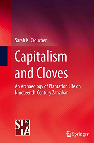 9781493941872: Capitalism and Cloves: An Archaeology of Plantation Life on Nineteenth-Century Zanzibar