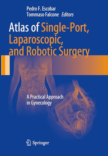 

Atlas of Single-Port, Laparoscopic, and Robotic Surgery: A Practical Approach in Gynecology