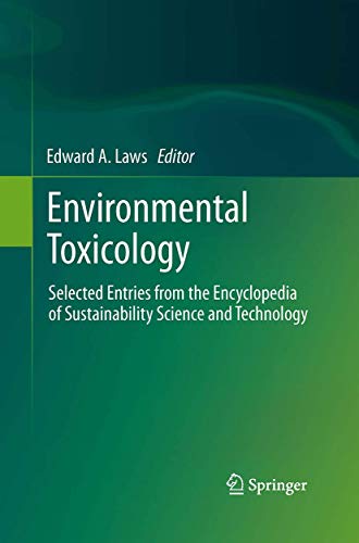 Environmental Toxicology Selected Entries from the Encyclopedia of Sustainability Science and Technology - Edward A. Laws