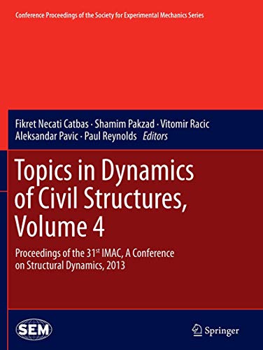 Stock image for Topics in Dynamics of Civil Structures; Volume 4 : Proceedings of the 31st IMAC; A Conference on Structural Dynamics; 2013 for sale by Ria Christie Collections