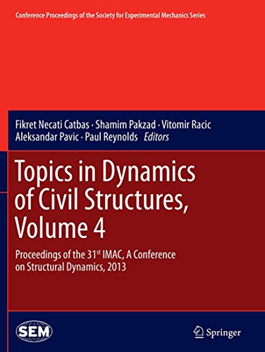 9781493947775: Topics in Dynamics of Civil Structures, Volume 4: Proceedings of the 31st IMAC, A Conference on Structural Dynamics, 2013: 39 (Conference Proceedings of the Society for Experimental Mechanics Series)