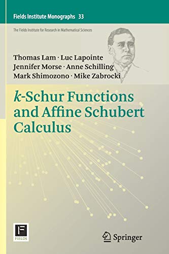 Imagen de archivo de k-Schur Functions and Affine Schubert Calculus (Fields Institute Monographs, 33) a la venta por GF Books, Inc.