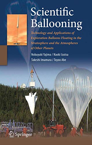 9781493950874: Scientific Ballooning: Technology and Applications of Exploration Balloons Floating in the Stratosphere and the Atmospheres of Other Planets