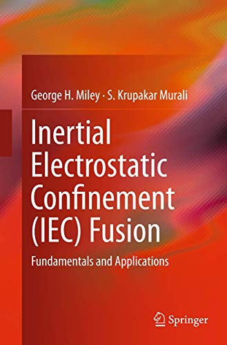 9781493951307: Inertial Electrostatic Confinement (IEC) Fusion: Fundamentals and Applications