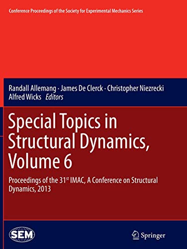 Imagen de archivo de Special Topics in Structural Dynamics: Proceedings of the 31st Imac, a Conference on Structural Dynamics 2013: Vol 6 a la venta por Revaluation Books