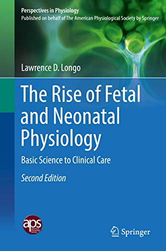 9781493974825: The Rise of Fetal and Neonatal Physiology: Basic Science to Clinical Care (Perspectives in Physiology)