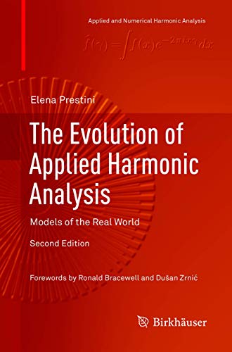 9781493979615: The Evolution of Applied Harmonic Analysis: Models of the Real World (Applied and Numerical Harmonic Analysis)