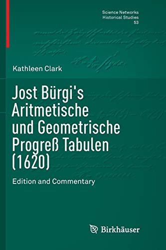 9781493979912: Jost Brgi's Aritmetische und Geometrische Progre Tabulen (1620): Edition and Commentary: 53 (Science Networks. Historical Studies)