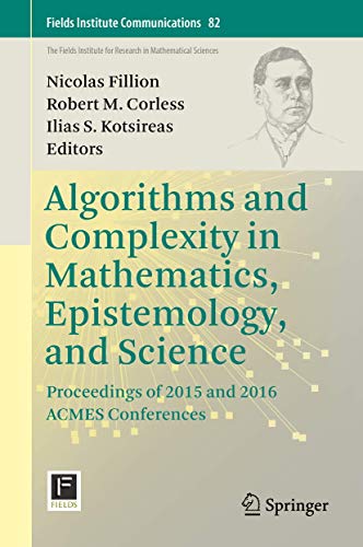 Stock image for Algorithms and Complexity in Mathematics, Epistemology, and Science: Proceedings of 2015 and 2016 ACMES Conferences (Fields Institute Communications, 82) for sale by Lucky's Textbooks