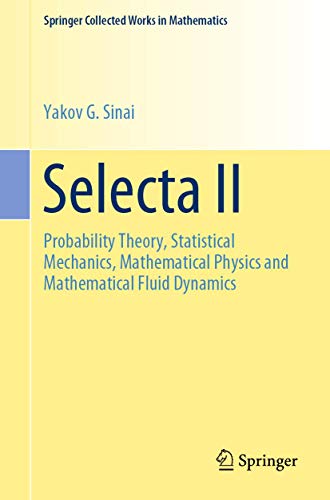 9781493997886: Selecta II: Probability Theory, Statistical Mechanics, Mathematical Physics and Mathematical Fluid Dynamics (Springer Collected Works in Mathematics)