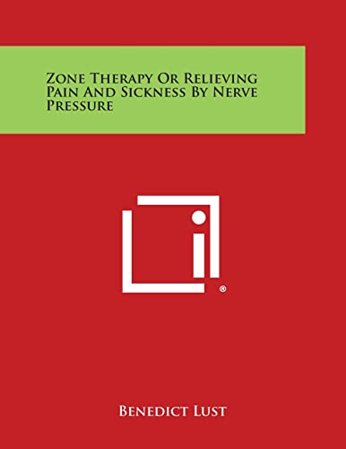 9781494000189: Zone Therapy or Relieving Pain and Sickness by Nerve Pressure