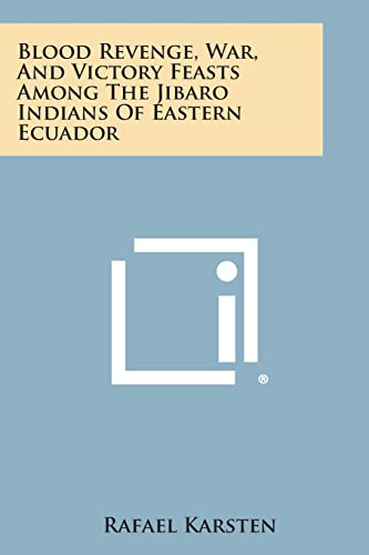 9781494007959: Blood Revenge, War, and Victory Feasts Among the Jibaro Indians of Eastern Ecuador