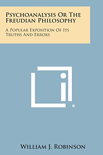 Stock image for Psychoanalysis or the Freudian Philosophy: A Popular Exposition of Its Truths and Errors for sale by Lucky's Textbooks