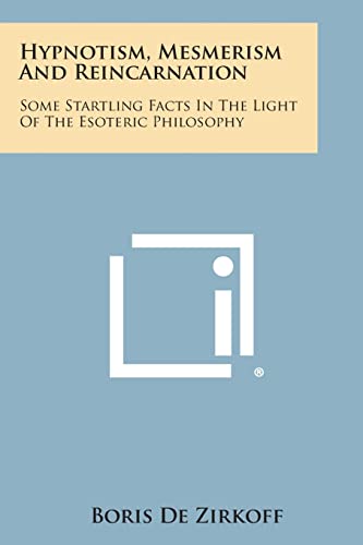 Stock image for Hypnotism, Mesmerism and Reincarnation: Some Startling Facts in the Light of the Esoteric Philosophy for sale by Lucky's Textbooks