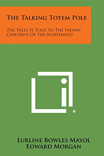 Stock image for The Talking Totem Pole: The Tales It Told to the Indian Children of the Northwest for sale by Lucky's Textbooks