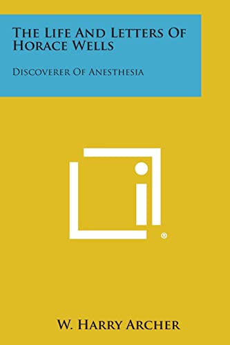 Stock image for The Life and Letters of Horace Wells: Discoverer of Anesthesia for sale by Lucky's Textbooks