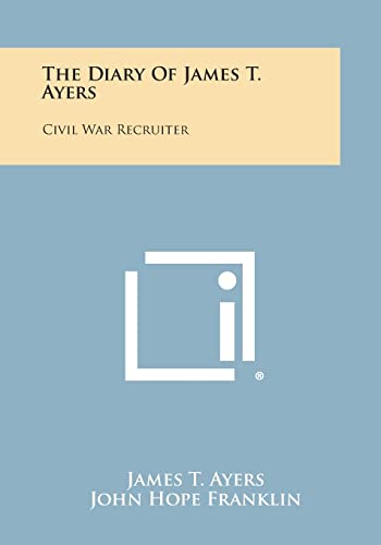 9781494030513: The Diary of James T. Ayers: Civil War Recruiter