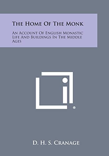 Imagen de archivo de The Home of the Monk: An Account of English Monastic Life and Buildings in the Middle Ages a la venta por Lucky's Textbooks