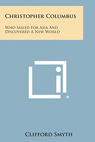 9781494032135: Christopher Columbus: Who Sailed for Asia and Discovered a New World