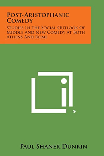 9781494038328: Post-Aristophanic Comedy: Studies in the Social Outlook of Middle and New Comedy at Both Athens and Rome