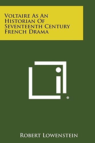 Voltaire as an Historian of Seventeenth Century French Drama (Paperback) - Robert Lowenstein