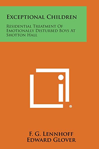 9781494040758: Exceptional Children: Residential Treatment of Emotionally Disturbed Boys at Shotton Hall