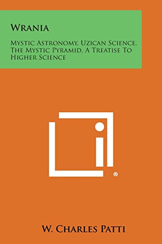 Stock image for Wrania: Mystic Astronomy, Uzican Science, the Mystic Pyramid, a Treatise to Higher Science for sale by Lucky's Textbooks