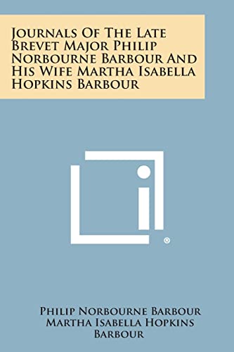 Beispielbild fr Journals of the Late Brevet Major Philip Norbourne Barbour and His Wife Martha Isabella Hopkins Barbour zum Verkauf von Lucky's Textbooks