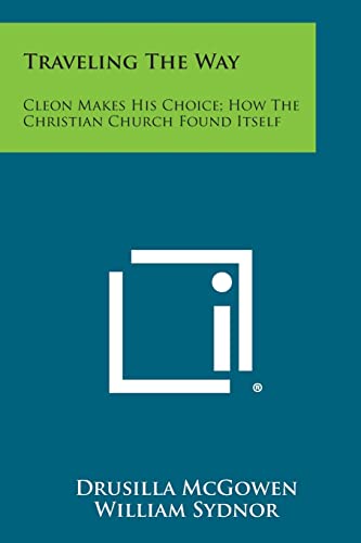 Stock image for Traveling the Way: Cleon Makes His Choice; How the Christian Church Found Itself for sale by Lucky's Textbooks