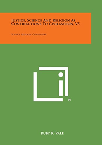 Imagen de archivo de Justice, Science and Religion as Contributions to Civilization, V5: Science, Religion, Civilization a la venta por Lucky's Textbooks