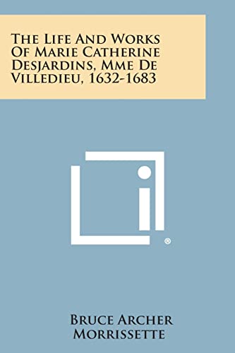 Imagen de archivo de The Life and Works of Marie Catherine Desjardins, Mme de Villedieu, 1632-1683 a la venta por Lucky's Textbooks