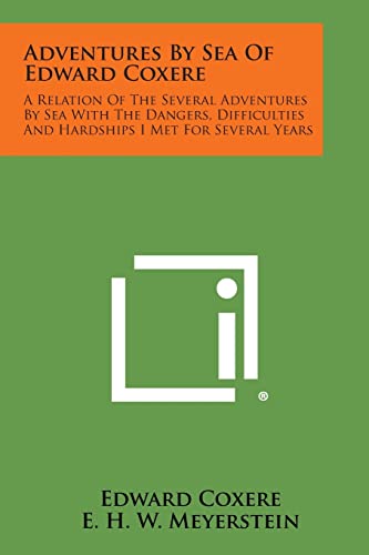 Imagen de archivo de Adventures by Sea of Edward Coxere: A Relation of the Several Adventures by Sea with the Dangers, Difficulties and Hardships I Met for Several Years a la venta por Lucky's Textbooks