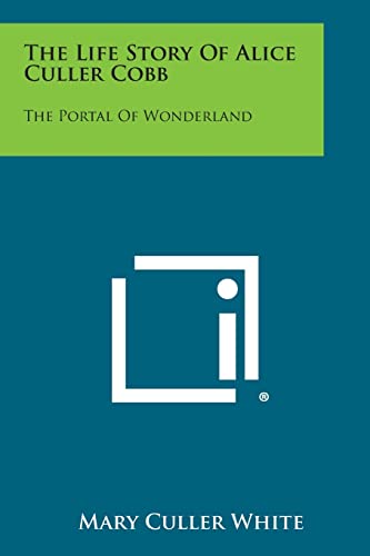 The Life Story of Alice Culler Cobb: The Portal of Wonderland (Paperback) - Mary Culler White