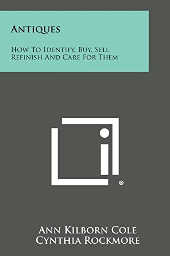 9781494060657: Antiques: How to Identify, Buy, Sell, Refinish and Care for Them