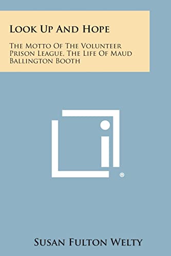 Stock image for Look Up and Hope: The Motto of the Volunteer Prison League, the Life of Maud Ballington Booth for sale by Lucky's Textbooks