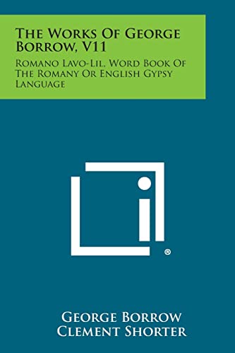Stock image for The Works of George Borrow, V11: Romano LaVO-Lil, Word Book of the Romany or English Gypsy Language for sale by Lucky's Textbooks
