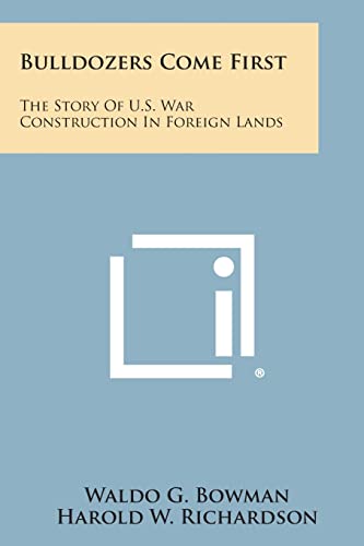 Stock image for Bulldozers Come First: The Story of U.S. War Construction in Foreign Lands for sale by Lucky's Textbooks
