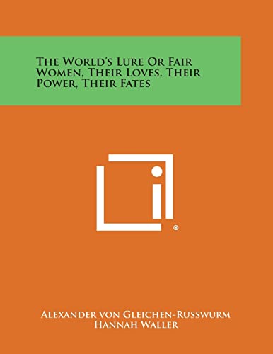 9781494074623: The World's Lure or Fair Women, Their Loves, Their Power, Their Fates