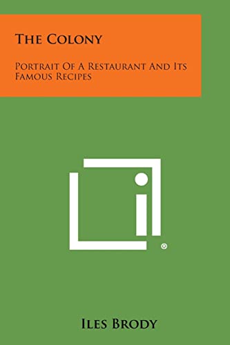 9781494078331: The Colony: Portrait of a Restaurant and Its Famous Recipes