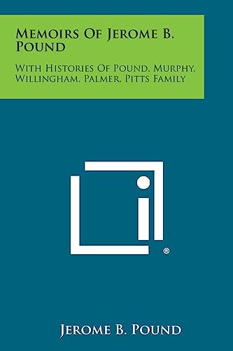 Stock image for Memoirs of Jerome B. Pound: With Histories of Pound, Murphy, Willingham, Palmer, Pitts Family for sale by Lucky's Textbooks
